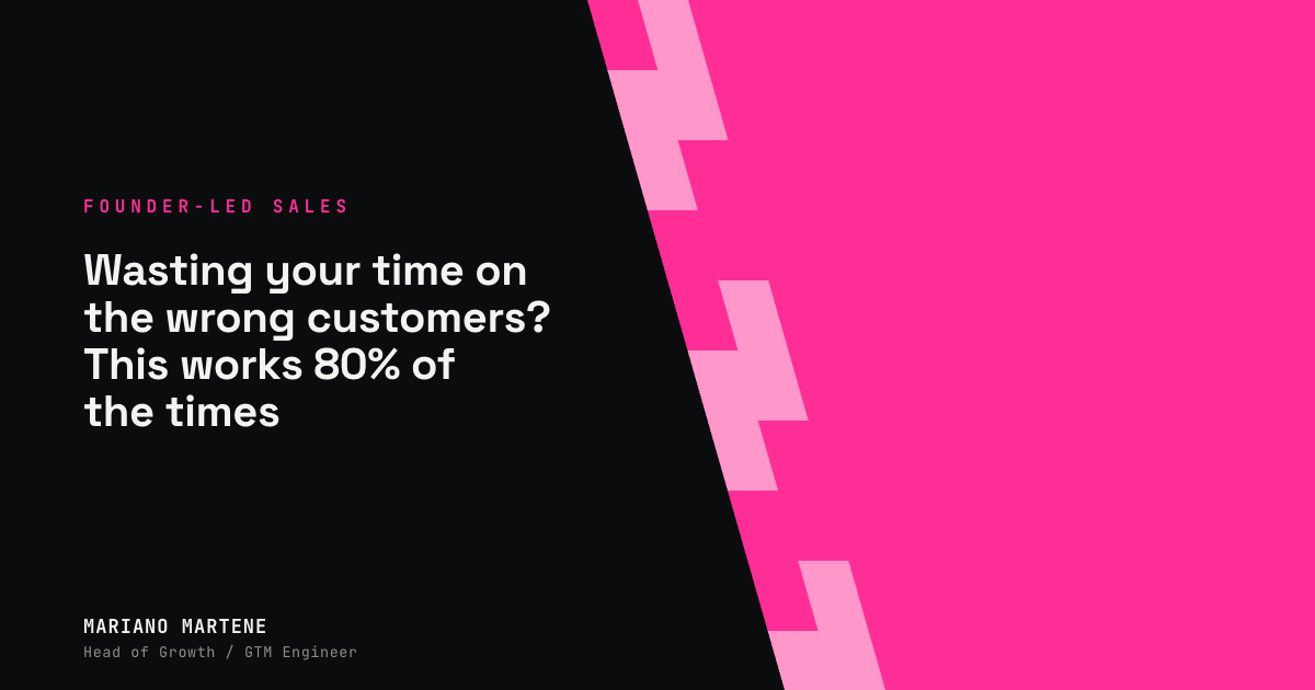 Wasting your time on the wrong customers? This works 80% of the times